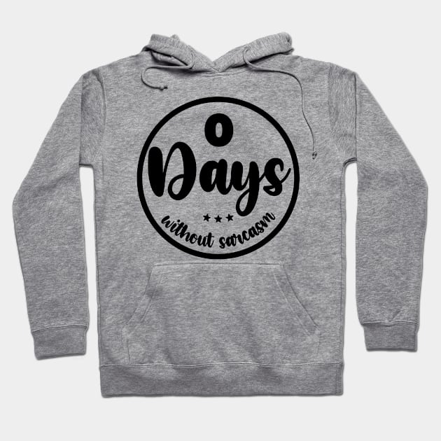 Zero Days Without Sarcasm Hoodie by colorsplash